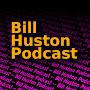 Bill Huston Podcast