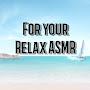 For Your Relax ASMR