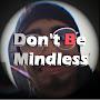 @DontBeMindless