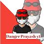 Danger Prayash yt