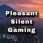 Pleasant Silent Gaming
