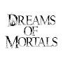 Dreams of Mortals