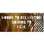 MOODS TO RELAXATION SOUNDS TO HEAL