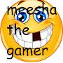 Meesha The  Gamer