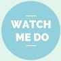 Watch Me Do