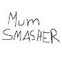 Mum Smasher