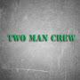 Two Man Crew