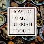 How to make turkish food ?