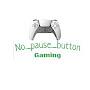 @no_pause_button