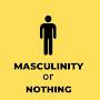 Masculinity Or Nothing