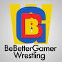 @BeBetterGamerWrestling
