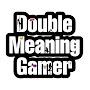 Double Meaning Gamer