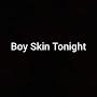 Skin Boy Tonight