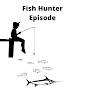 Fish Hunter Episode