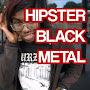 Hipster Black Metal