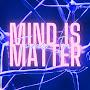 Mind Is Matter