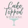 @caketoppedwithlove