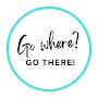 Go Where? Go There!