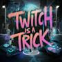 @Twitchisatrick