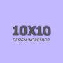 10X10 Design Workshop