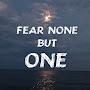 Fear None But ONE