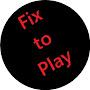 Fix to Play