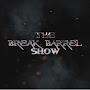 The Break Barrel Show