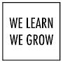 We learn We Grow