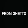 FROM GHETTO