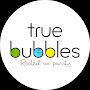 True Bubbles