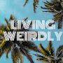 Living Weirdly