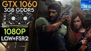 GTX 1060 (3GB) | The Last of Us Part I (V 1.1.0.0) | I5 10400 & 24GB Ram | 1080P , Low & FSR 2