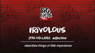 Big Facts Friday - Frivolous!!!!