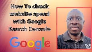 How To Check Your Website Speed With Google Console In 2023