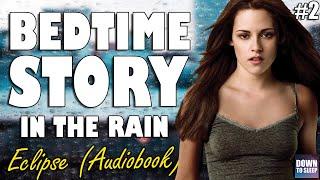 Twilight Eclipse (Audiobook with rain - Part 2) | ASMR Bedtime Story - Down To Sleep