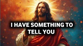 Divine love: I HAVE SOMETHING TO TELL YOU| God message today| God message now| Message from God|