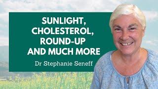 Dr Stephanie Seneff - Sunlight, Cholesterol, Round up and much more