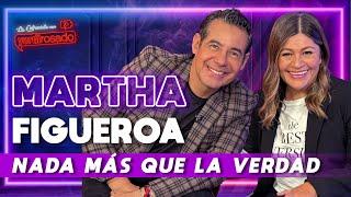 MARTHA FIGUEROA, NADA MÁS QUE LA VERDAD | La entrevista con Yordi Rosado