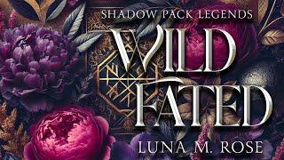 Wild Fated: Full Audiobook. A Fated Mates Wolf Shifter Romance. Book #3, Shadow Pack Legends