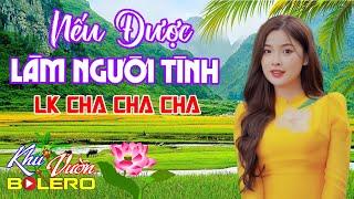 Nếu Được Làm Người Tình, LK Bolero Cha Cha Toàn Bài Hay, Phối Mới Cực Chuẩn Nghe Thử Nghiện Luôn