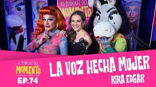 KIKA EDGAR | El Podcast del MOMENTO | Ep 74