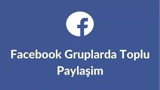 Facebook Gruplarda Toplu Paylaşim