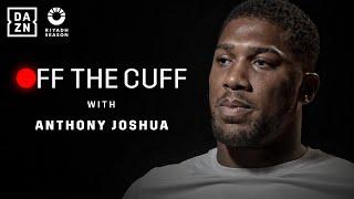 "The Best AJ Is Yet To Come" - Off The Cuff With Anthony Joshua