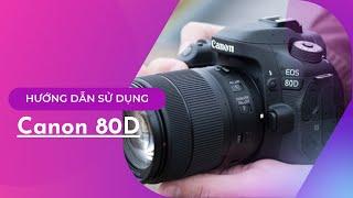 Hướng dẫn sử dụng máy ảnh Canon 80D