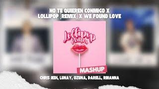 No Te Quieren Conmigo x Lollipop (Remix) x We Found Love (David Farré MashUp)