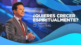 ¿Quieres Crecer Espiritualmente? - Danilo Montero | Prédicas Cristianas 2021