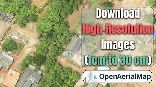 Download High-Resolution (1 cm to 30 cm) Aerial Images from Open Aerial Map for Free