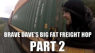 Brave Dave's Big Fat Freight Hop - Part 2