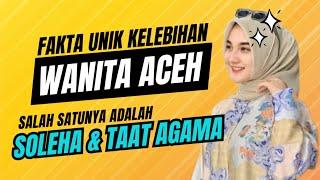 Gak Ada di Daerah Lain, 7 Fakta Unik Kelebihan Wanita Aceh yang Wajib Diulas...