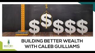 Building Better Wealth With Caleb Guilliams